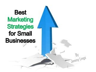 Best
Marketing
Strategies
for Small
Businesses

 
