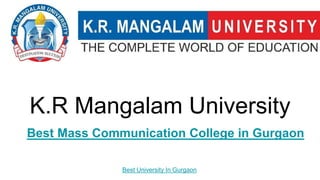 K.R Mangalam University
Best Mass Communication College in Gurgaon
Best University In Gurgaon
 