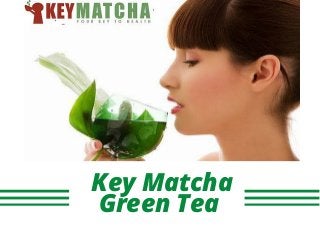 Key Matcha
Green Tea
 
