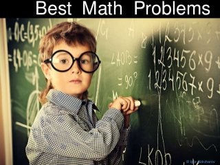 Best Math Problems
© Igor Kokcharov
 