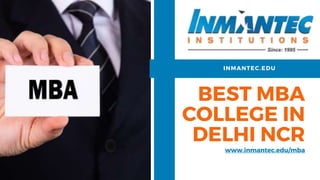 BEST MBA
COLLEGE IN
DELHI NCR
www.inmantec.edu/mba
INMANTEC.EDU
 