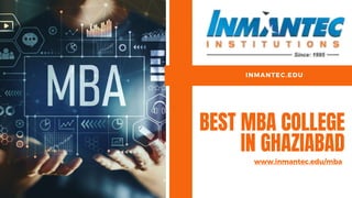 BEST MBA COLLEGE
IN GHAZIABAD
www.inmantec.edu/mba
INMANTEC.EDU
 