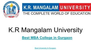 K.R Mangalam University
Best MBA College in Gurgaon
Best University In Gurgaon
 