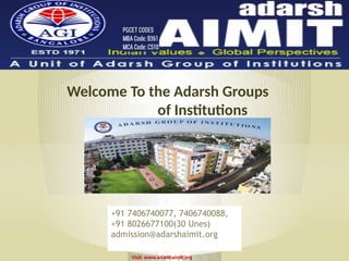 Welcome To the Adarsh Groups
of Institutions
Visit: www.adarshaimit.org
+91 7406740077, 7406740088,
+91 8026677100(30 Unes)
admission@adarshaimit.org
 