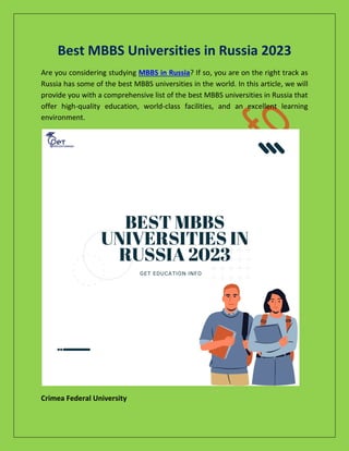 Best MBBS Universities in Russia 2023
Are you considering studying MBBS in Russia? If so, you are on the right track as
Russia has some of the best MBBS universities in the world. In this article, we will
provide you with a comprehensive list of the best MBBS universities in Russia that
offer high-quality education, world-class facilities, and an excellent learning
environment.
Crimea Federal University
 