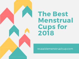 The Best
Menstrual
Cups for
2018
reusablemenstrualcup.com
 