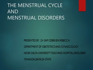 THE MENSTRUAL CYCLE
AND
MENSTRUAL DISORDERS
 