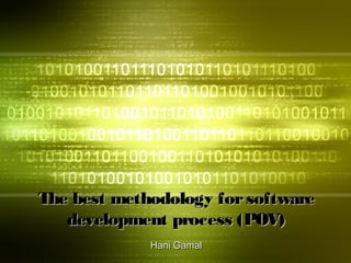 The best methodology for software
   development process (POV)
             Hani Gamal
 