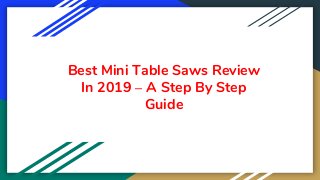 Best Mini Table Saws Review
In 2019 – A Step By Step
Guide
 