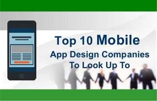 App Design Companies
To Look Up To
Top 10 Mobile
 