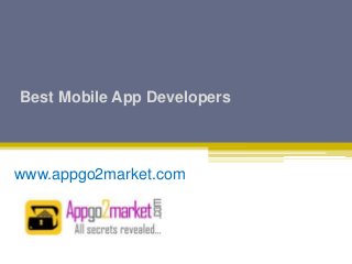 Best Mobile App Developers
www.appgo2market.com
 