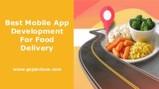 Best Mobile App
Development
For Food
Delivery
www.gojekclone.com
 