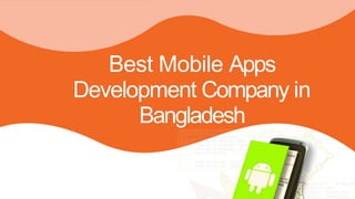 Best Mobile Apps
Development Company in
Bangladesh
 