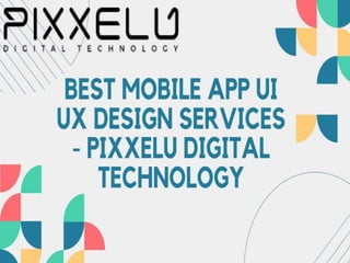 Best Mobile App UI UX Design Services  - Pixxelu Digital Technology.pptx