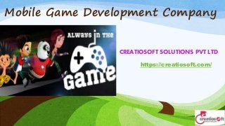 Mobile Game Development Company
CREATIOSOFT SOLUTIONS PVT LTD
https://creatiosoft.com/
 