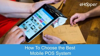 How To Choose the Best
Mobile POS System
 