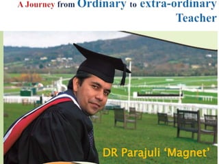 DR Parajuli ‘Magnet’
 