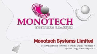 Best Monochrome Printer In India| Digital Production
System| Digital Printing Press
Monotech Systems Limited
 