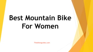 Best Mountain Bike
For Women
Thebikesguides.com
 