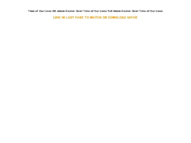 Best Movie Hd Full Adam Devine Best Time Of Our Lives