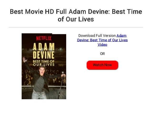 Best Movie Hd Full Adam Devine Best Time Of Our Lives