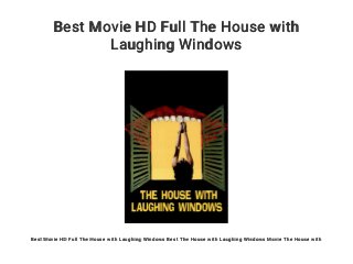 Best Movie HD Full The House with
Laughing Windows
Best Movie HD Full The House with Laughing Windows Best The House with Laughing Windows Movie The House with
 