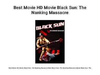 Best Movie HD Movie Black Sun: The
Nanking Massacre
Best Movie HD Movie Black Sun: The Nanking Massacre Best Black Sun: The Nanking Massacre Movie Black Sun: The
 