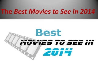 The Best Movies to See in 2014

 