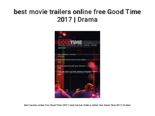 best movie trailers online free Good Time
2017 | Drama
best movies online free Good Time 2017 | best movies trailers online free Good Time 2017 | Drama
 