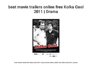 best movie trailers online free Kolka Cool
2011 | Drama
best movies online free Kolka Cool 2011 | best movies trailers online free Kolka Cool 2011 | Drama
 