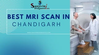BEST MRI SCAN IN
C H A N D I G A R H
WWW.SANJIVINIDIAGNOSTICS.COM
 