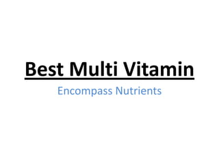 Best Multi Vitamin
Encompass Nutrients
 