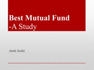 Best Mutual Fund -A Study Amit Joshi 