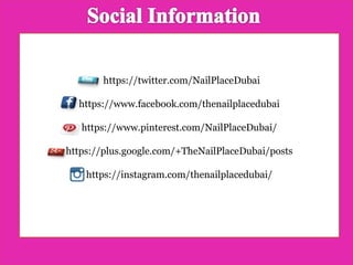 https://twitter.com/NailPlaceDubai
https://www.facebook.com/thenailplacedubai
https://www.pinterest.com/NailPlaceDubai/
https://plus.google.com/+TheNailPlaceDubai/posts
https://instagram.com/thenailplacedubai/
 