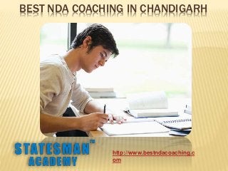 BEST NDA COACHING IN CHANDIGARH
http://www.bestndacoaching.c
om
 