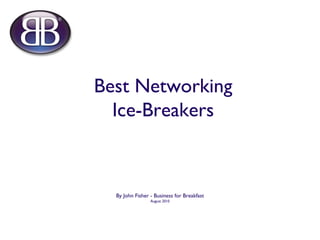 Best Networking Ice-Breakers ,[object Object],[object Object]