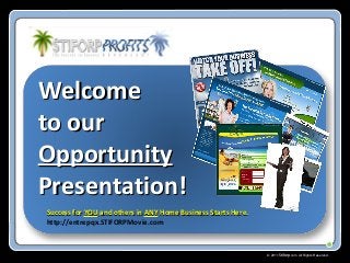 Welcome
to our
Opportunity
Presentation!
Success for YOU and others in ANY Home Business Starts Here.
http://entrepqx.STIFORPMovie.com



                                                               © 2011 Stiforp.com All Rights Reserved.
 