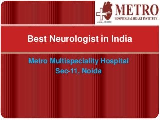 Metro Multispeciality Hospital
Sec-11, Noida
Best Neurologist in India
 