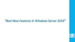 “Best New Features in Windows Server 2016”
 