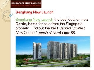 Sengkang New Launch
Sengkang New Launch the best deal on new
Condo, home for sale from the Singapore
property. Find out the best Sengkang West
New Condo Launch at Newlaunch88.

 
