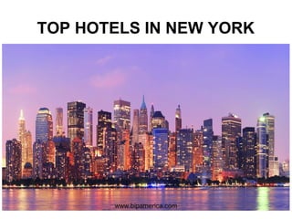 TOP HOTELS IN NEW YORK
www.bipamerica.com
 