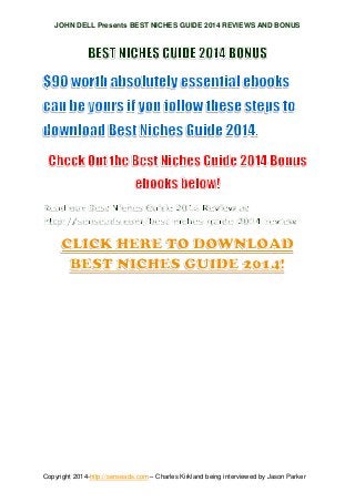JOHN DELL Presents BEST NICHES GUIDE 2014 REVIEWS AND BONUS

Copyright 2014-http://senseads.com – Charles Kirkland being interviewed by Jason Parker

 