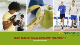 BEST NON SURGICAL BACK PAIN TREATMENT
OJASORTHO CLINIC
 