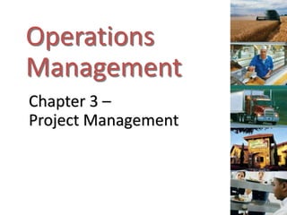 Operations
Management
Chapter 3 –
Project Management
 