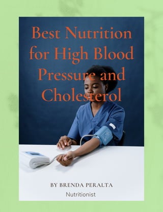 Best Nutrition
for High Blood
Pressure and
Cholesterol
Nutritionist
BY BRENDA PERALTA
 