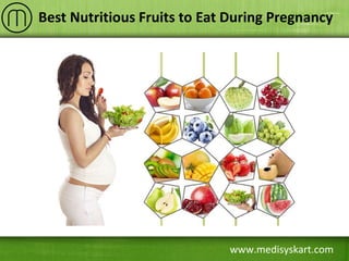 www.medisyskart.com
Best Nutritious Fruits to Eat During Pregnancy
 