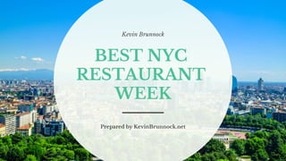 Kevin Brunnock
BEST NYC
RESTAURANT
WEEK
Prepared by KevinBrunnock.net
 