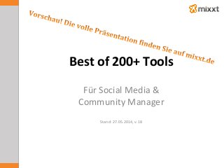 Best	
  of	
  200+	
  Tools	
  
Für	
  Social	
  Media	
  &	
  	
  
Community	
  Manager	
  
	
  
Stand:	
  27.05.2014,	
  v.18	
  
	
  
	
  
	
  
 