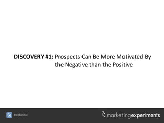 DISCOVERY #1: Prospects Can Be More Motivated By
              the Negative than the Positive




#webclinic
 