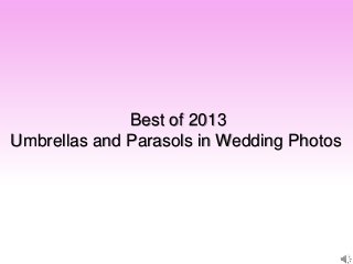 Best of 2013
Umbrellas and Parasols in Wedding Photos
 